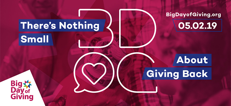 Big Day of Giving - May 2, 2019 - There's nothing small about giving back