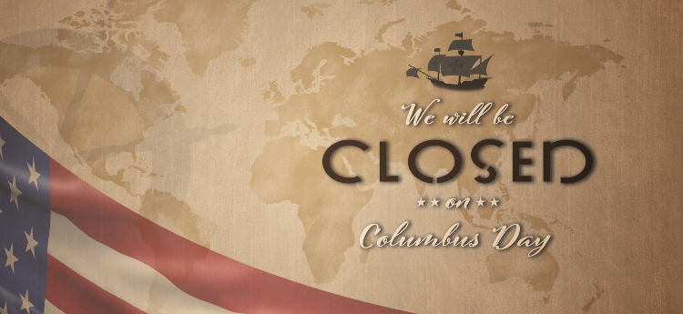 We will be closed on Columbus Day